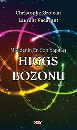 Higgs Bozonu; Maddenin En Son Yapıtaşı