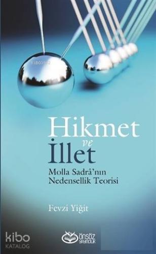 Hikmet ve İllet; Molla Sadra'nın Nedensellik Teorisi Fevzi Yiğit