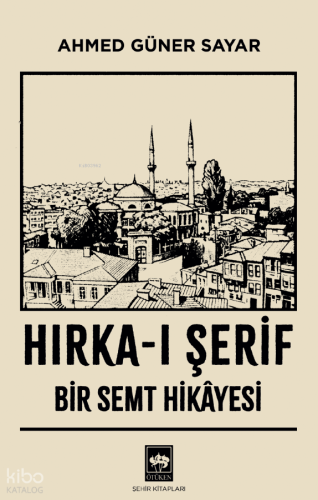 Hırka-ı Şerif;Bir Semt Hikâyesi Ahmed Güner Sayar