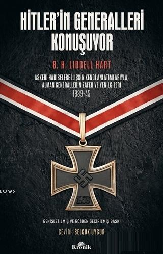 Hitler'in Generalleri Konuşuyor; Askeri Hadiselere İlişkin Kendi Anlatımlarıyla Alman Generallerin Zafer ve Yenilgileri 1939-45