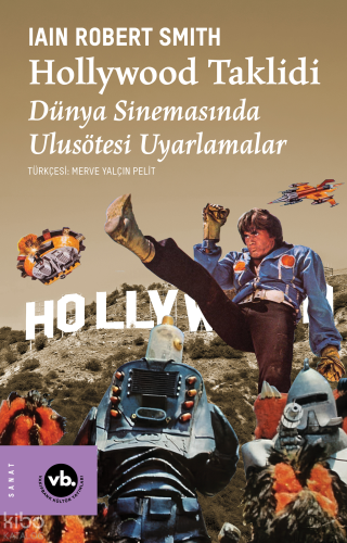 Hollywood Taklidi;Dünya Sinemasında Ulusötesi Uyarlamalar Iain Robert 