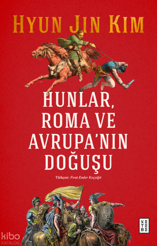Hunlar, Roma ve Avrupa’nın Doğuşu Hyun Jin Kim