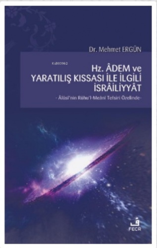 Hz. Adem ve Yaratılış Kıssası ile İlgili İsrailiyyat Mehmet Ergün