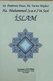 Hz. İbrahim'in Duası, Hz. İsa'nın Müjdesi Hz. Muhammed (s.a.v)'in Sesi İslam