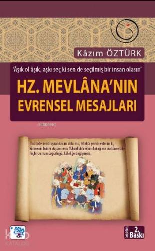 Hz. Mevlana'nın Evrensel Mesajları; Aşık ol aşık, aşkı seç ki sen de s