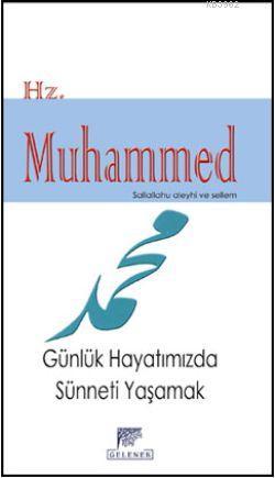 Hz. Muhammed (s.a.v.); Günlük Hayatımızda Sünneti Yaşamak