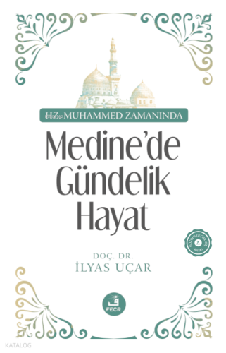 Hz. Muhammed Zamanında Medine’de Gündelik Hayat İlyas Uçar
