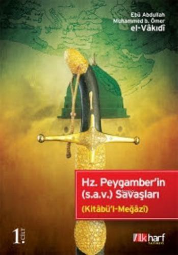 Hz. Peygamber'in (s.a.v.) Savaşları - 1. Cilt Ebû Abdullah Muhammed b.