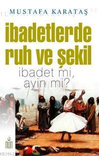 İbadetlerde Ruh ve Şekil; İbadet Mi, Ayin Mi?