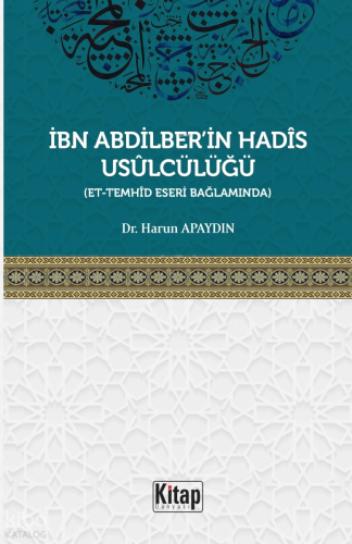 İbn Abdilber'in Hadis Usulcülüğü ;Et-Temhid Eseri Bağlamında