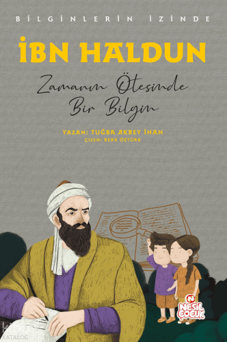 İbn Haldun - Zamanın Ötesinde Bir Bilgin;Bilginlerin İzinde Tuğba Akbe