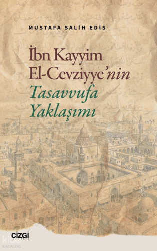 İbn Kayyim El Cevziyye’nin Tasavvufa Yaklaşımı Mustafa Salih Edis