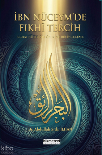 İbn Nüceym'de Fıkhi Tercih -El Bahrü'r Raik Üzerine Bir İnceleme