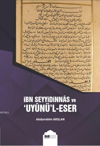 İbn Seyyidinnas ve Uyunü'l - Eser Abdurrahim Arslan