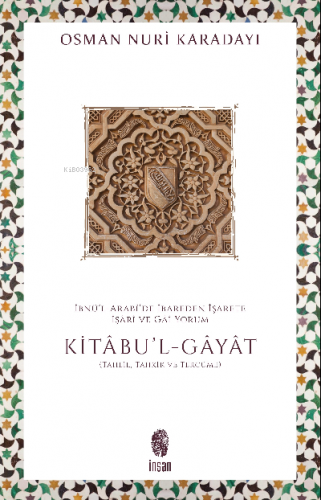 İbnü’l-Arabî’de İbareden İşarete İşârî ve Gâî Yorum;Kitâbu'l-Ğayat