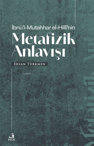İbnü’l-Mutahhar El-Hillî’nin Metafizik Anlayışı Ersan Türkmen