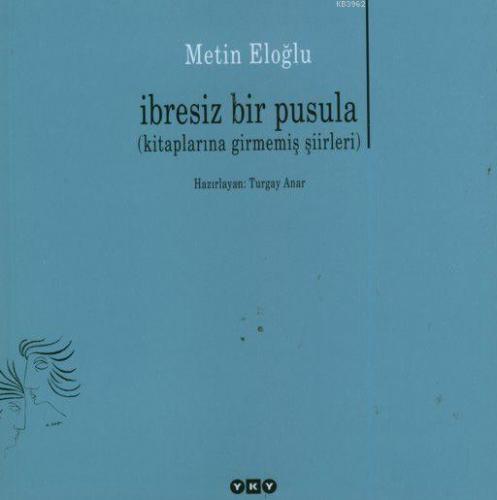 İbresiz Bir Pusula; (Kitaplarına Girmemiş Şiirleri)