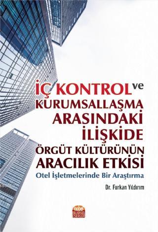İç Kontrol ve Kurumsallaşma Arasındaki İlişkide Örgüt Kültürünün Aracılık Etkisi; Otel İşletmelerinde Bir Araştırma