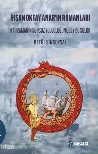 İhsan Oktay Anarın Romanları;Kahramanın Sonsuz Yolculuğu ve Seyr' ü Sülük