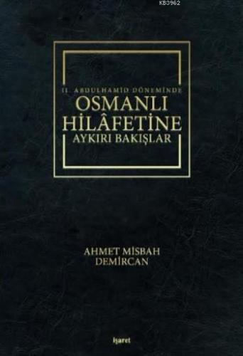 II.Abdulhamid Döneminde Osmanlı Hilafetine Aykırı Bakışlar Ahmet Misba