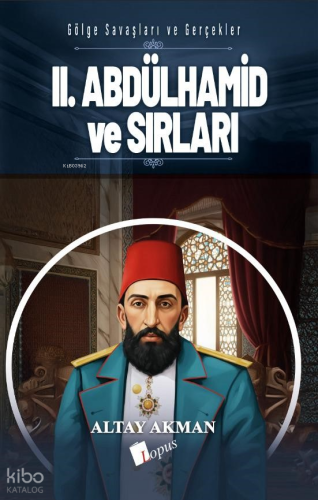 II. Abdülhamid ve Sırları Altay Akman