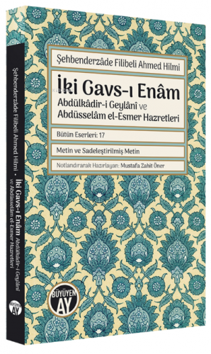 İki Gavs-ı Enam ;Abdülkadir-i Geylani Ve Abdüsselam el-Esmer Hazretleri (Şehbenderzade Filibeli Ahmed Hilmi)