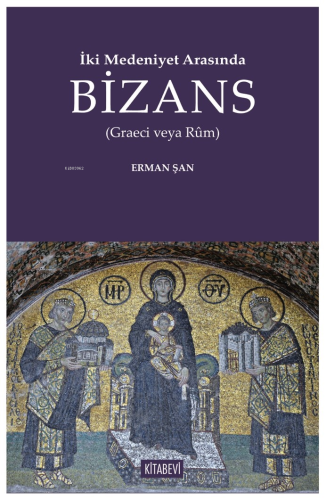 İki Medeniyet Arasında Bizans;(Graeci veya Rûm) Erman Şan