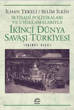İkinci Dünya Savaşı Türkiyesi 2. Cilt; İktisadi Politikaları ve Uygulamalarıyla