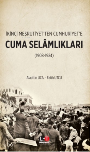 İkinci Meşrutiyet'ten Cumhuriyet'e ;Cuma Selamlıkları