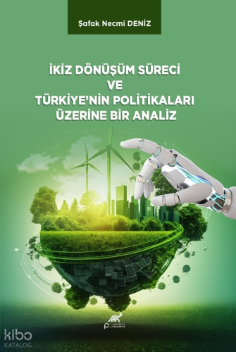 İkiz Dönüşüm Süreci ve Türkiye’nin Politikaları Üzerine Bir Analiz Kol