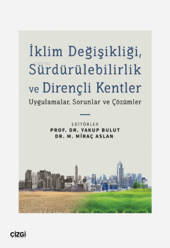 İklim Değişikliği, Sürdürülebilirlik ve Dirençli Kentler;Uygulamalar, Sorunlar ve Çözümler
