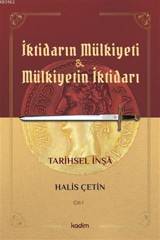 İktidarın Mulkiyeti ve Mülkiyetin İktidarı Cilt I; Tarihsel İnşa
