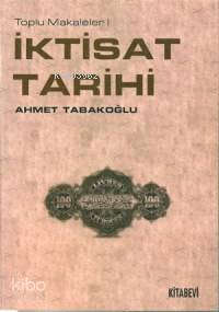 İktisat Tarihi; Toplu Makaleler 1 Ahmet Tabakoğlu