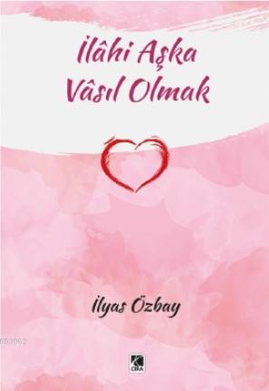 İlahi Aşka Vasıl Olmak İlyas Özbay