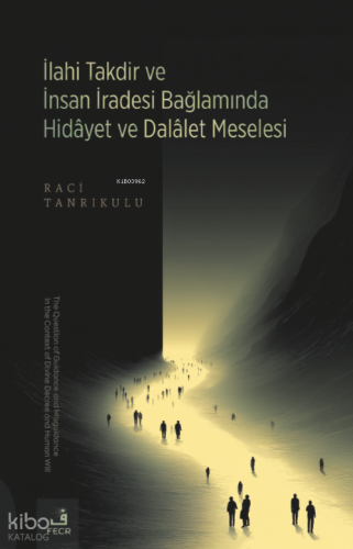 İlahi Takdir ve İnsan İradesi Bağlamında Hidâyet ve Dalâlet Meselesi R
