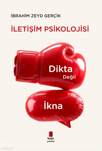İletişim Psikolojisi;Dikta Değil İkna İbrahim Zeyd Gerçik