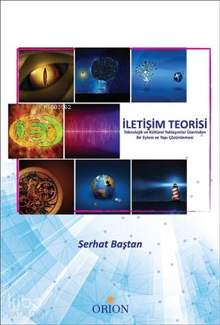 İletişim Teorisi; Teknolojik ve Kültürel Yaklaşımlar Üzerinden Bir Eylem ve Yapı Çözümlemesi