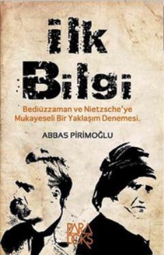 İlk Bilgi; Bediüzzaman ve Nietzsche'ye Mukayeseli Bir Yaklaşım Denemesi