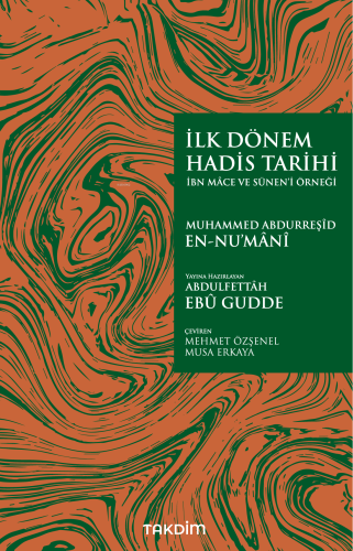 İlk Dönem Hadis Tarihi – İbn Mâce ve Sünen’i Örneği Muhammed Abdurreşî