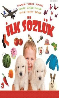 İlk Sözlük; Hayvanlar- Sebzeler- Meyveler-Eşyalar-Giysiler-Taşıtlar Sayılar-Renkler-Şekiller
