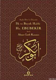 İlk ve Büyük Halife Hz. Ebubekir (r.a.) Ahmet Lütfi Kazancı