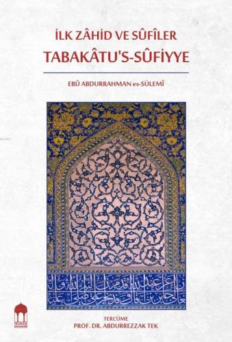 İlk Zâhid ve SÛfiler Tabakâtu's-Sûfiyye Ebu Abdurrahman Es-Sülemi