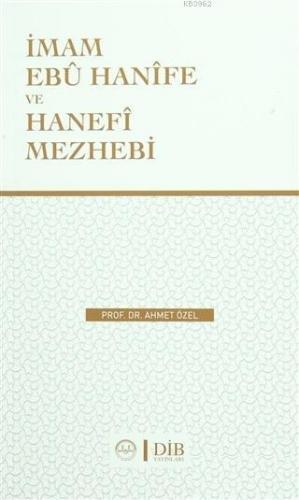 İmam Ebu Hanife Ve Hanefi Mezhebi Ahmet Özel