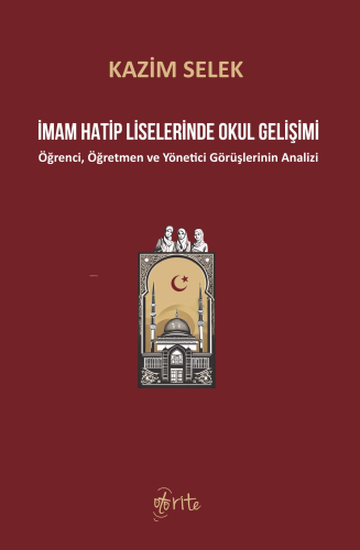 İmam Hatip Liselerinde Okul Gelişimi;Öğrenci, Öğretmen ve Yönetici Görüşlerinin Analizi