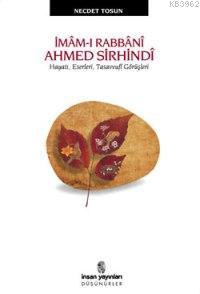 İmâm-ı Rabbânî Ahmed Sirhindî; Hayatı, Eserleri, Tasavvufi Görüşleri