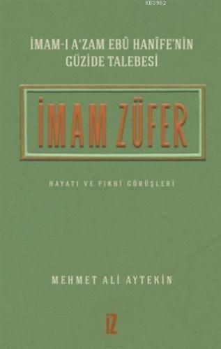 İmam Züfer - İmam-ı A'zam Ebu Hanife'nin Güzide Talebesi; Hayatı ve Fıkhi Görüşleri