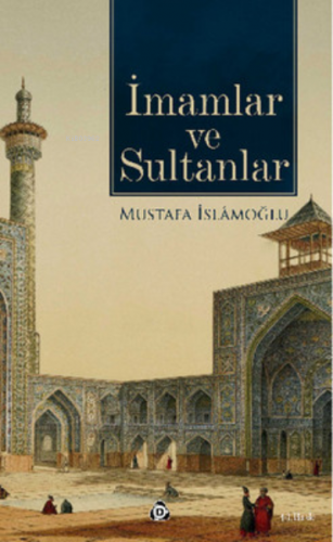 İmamlar ve Sultanlar Mustafa İslamoğlu