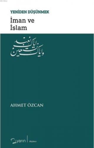 İman ve İslam - Yeniden Düşünmek Ahmet Özcan