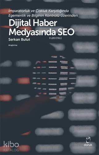 İmparatorluk ve Çokluk Karşıtlığında Egemenlik ve Bilginin Kontrolü Üzerinden; Dijital Haber Medyasında Seo