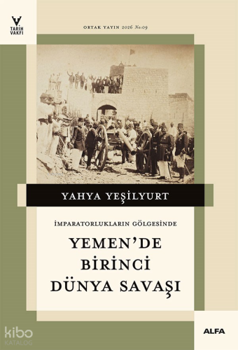 İmparatorlukların Gölgesinde Yemen'de Birinci Dünya Savaşı Yahya Yeşil